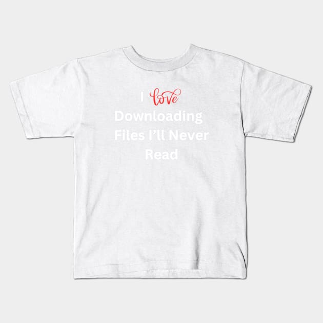 I love downloading files I'll never read Kids T-Shirt by cloudviewv2